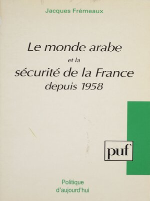 cover image of Le Monde arabe et la sécurité de la France depuis 1958